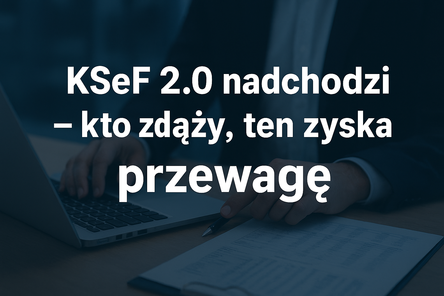 KSeF 2.0 – co muszą wiedzieć firmy przed obowiązkowym wejściem w życie e-fakturowania<br>
